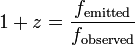 1+z = \frac{f_{\mathrm{emitted}}}{f_{\mathrm{observed}}}