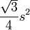 \frac{\sqrt{3}}{4}s^2\,\!