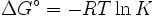 \Delta G^\circ = -R T \ln K \,