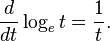 \frac{d}{dt} \log_e t = \frac{1}{t}.