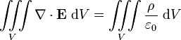 \iiint\limits_V \nabla \cdot \mathbf{E} \ \mathrm{d}V = \iiint\limits_V \frac{\rho}{\varepsilon_0} \ \mathrm{d}V