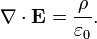 \nabla \cdot \mathbf{E} = \frac{\rho}{\varepsilon_0}.