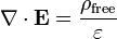 \mathbf{\nabla} \cdot \mathbf{E} = \frac{\rho_{\mathrm{free}}}{\varepsilon}