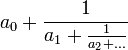 a_0 + \frac{1}{a_1 + \frac{1}{a_2 + ...}} 