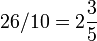 26/10 = 2 \frac 35