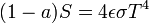 (1-a)S = 4 \epsilon \sigma T^4