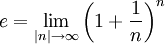 e = \lim_{|n| \rightarrow \infty} \left(1+\frac 1 n \right) ^n\,