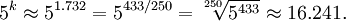 5^k  \approx 5^{1.732} =5^{433/250}=\sqrt[250]{5^{433}} \approx 16.241 .