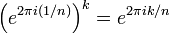 \left( e^{2\pi i (1/n)} \right) ^k = e^{2\pi i k/n}