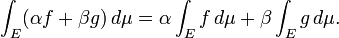  \int_E (\alpha f + \beta g) \, d\mu = \alpha \int_E f \, d\mu + \beta \int_E g \, d\mu. 