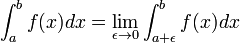 \int_{a}^{b} f(x)dx = \lim_{\epsilon \to 0} \int_{a+\epsilon}^{b} f(x)dx