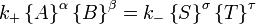  k_+ \left\{ A \right\}^\alpha \left\{B \right\}^\beta  = k_{-} \left\{S \right\}^\sigma\left\{T \right\}^\tau \,