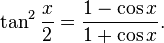 \tan^2\frac{x}{2}=\frac{1-\cos x}{1+\cos x}.