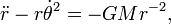 \ddot r - r\dot\theta^2 = -GMr^{-2},