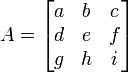 
A = \begin{bmatrix} a & b & c\\d & e & f\\g & h & i \end{bmatrix}\,
