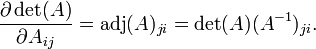  \frac{\partial \det(A)}{\partial A_{ij}}
= \operatorname{adj}(A)_{ji}
= \det(A)(A^{-1})_{ji}.