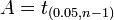  A=t_{(0.05,n-1)}