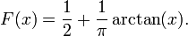 
F(x) = \frac{1}{2} + \frac{1}{\pi}\arctan(x).