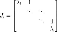 J_i = 
\begin{bmatrix}
\lambda_i & 1            & \;     & \;  \\
\;        & \ddots       & \ddots & \;  \\
\;        & \;           & \ddots & 1   \\
\;        & \;           & \;     & \lambda_i       
\end{bmatrix}
