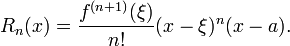 
  R_n(x) = \frac{f^{(n+1)}(\xi)}{n!}(x-\xi)^n(x-a).
