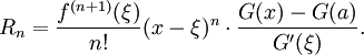 
  R_n = \frac{f^{(n+1)}(\xi)}{n!}(x-\xi)^n\cdot\frac{G(x)-G(a)}{G'(\xi)}.
