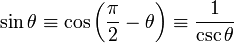 \sin \theta \equiv \cos \left(\frac{\pi}{2} - \theta \right) \equiv \frac{1}{\csc \theta}\,