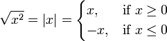 
\sqrt{x^2} = \left|x\right| = 
\begin{cases} 
  x,  & \mbox{if }x \ge 0 \\
  -x, & \mbox{if }x \le 0 
\end{cases}
