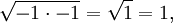 \sqrt{-1 \cdot -1}=\sqrt{1}=1,