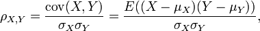 \rho_{X,Y}={\mathrm{cov}(X,Y) \over \sigma_X \sigma_Y} ={E((X-\mu_X)(Y-\mu_Y)) \over \sigma_X\sigma_Y},