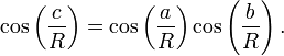  \cos \left(\frac{c}{R}\right)=\cos \left(\frac{a}{R}\right)\cos \left(\frac{b}{R}\right).