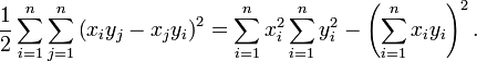  \frac{1}{2} \sum_{i=1}^n \sum_{j=1}^n \left( x_i y_j - x_j y_i \right)^2 

= \sum_{i=1}^n x_i^2 \sum_{i=1}^n y_i^2 - \left( \sum_{i=1}^n x_i y_i \right)^2 . 