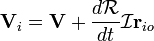 \mathbf{V}_i=\mathbf{V}+\frac{d\mathcal{R}}{dt}\mathcal{I}\mathbf{r}_{io}