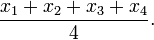 \frac{x_1 + x_2 + x_3 + x_4}{4}.