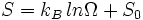 
S = k_{B}\, ln \Omega + S_{0}
