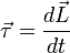 \vec{\tau} = \frac{d\vec{L}}{dt}