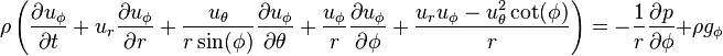 
\rho \left(\frac{\partial u_{\phi}}{\partial t} + u_r \frac{\partial u_{\phi}}{\partial r} + \frac{u_{\theta}}{r \sin(\phi)} \frac{\partial u_{\phi}}{\partial \theta} + \frac{u_{\phi}}{r} \frac{\partial u_{\phi}}{\partial \phi} + \frac{u_r u_{\phi} - u_{\theta}^2 \cot(\phi)}{r}\right) = -\frac{1}{r} \frac{\partial p}{\partial \phi} + \rho g_{\phi}