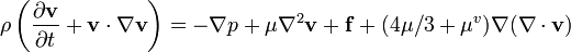 \rho \left(\frac{\partial \mathbf{v}}{\partial t} + \mathbf{v} \cdot \nabla \mathbf{v}\right) = -\nabla p + \mu \nabla^2 \mathbf{v} + \mathbf{f} +(4\mu /3 + \mu^v) \nabla (\nabla \cdot \mathbf{v}) 