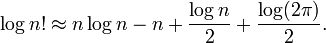 \log n! \approx n\log n - n + \frac {\log n} {2} + \frac {\log(2\pi)} {2}.