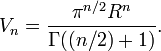 V_n={\pi^{n/2}R^n\over \Gamma((n/2)+1)}.