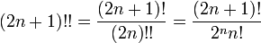 (2n+1)!!={(2n+1)!\over(2n)!!}={(2n+1)!\over2^nn!}