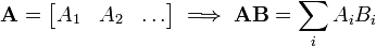  \mathbf{A} = 
\begin{bmatrix}
   A_1  & A_2 & \dots
\end{bmatrix} \implies \mathbf{AB}
= \sum_i A_iB_i
