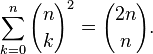 \sum_{k=0}^n {n \choose k}^2 = {2n \choose n}.