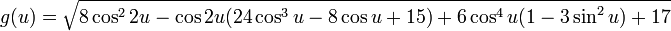 g(u) = \sqrt{8\cos^{2}2u-\cos 2u (24\cos^{3}u-8\cos u + 15) + 6\cos^{4}u (1 - 3\sin^{2}u)+17}