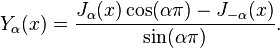 Y_\alpha(x) = \frac{J_\alpha(x) \cos(\alpha\pi) - J_{-\alpha}(x)}{\sin(\alpha\pi)}.