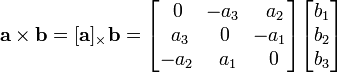 \mathbf{a} \times \mathbf{b} = [\mathbf{a}]_{\times} \mathbf{b} = \begin{bmatrix}\,0&\!-a_3&\,\,a_2\\ \,\,a_3&0&\!-a_1\\-a_2&\,\,a_1&\,0\end{bmatrix}\begin{bmatrix}b_1\\b_2\\b_3\end{bmatrix}