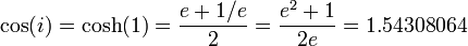  \cos(i) = \cosh(1) = {{e + 1/e} \over 2} = {{e^2 + 1} \over 2e} = 1.54308064