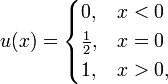  u(x) =
  \begin{cases} 0,           & x < 0
             \\ \frac{1}{2}, & x = 0
             \\ 1,           & x > 0,
  \end{cases}
