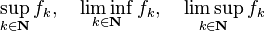  \sup_{k \in \mathbf{N}} f_k, \quad \liminf_{k \in \mathbf{N}} f_k, \quad \limsup_{k \in \mathbf{N}} f_k 