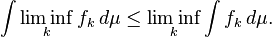  \int \liminf_k f_k \, d \mu  \leq  \liminf_k \int f_k \, d \mu.