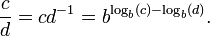 \frac c d = c d^{-1} = b^{\log_b (c) - \log_b (d)}. \,